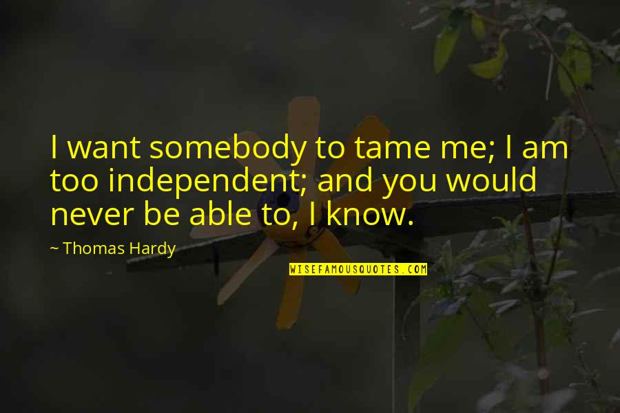 Georgia Guidestones Quotes By Thomas Hardy: I want somebody to tame me; I am