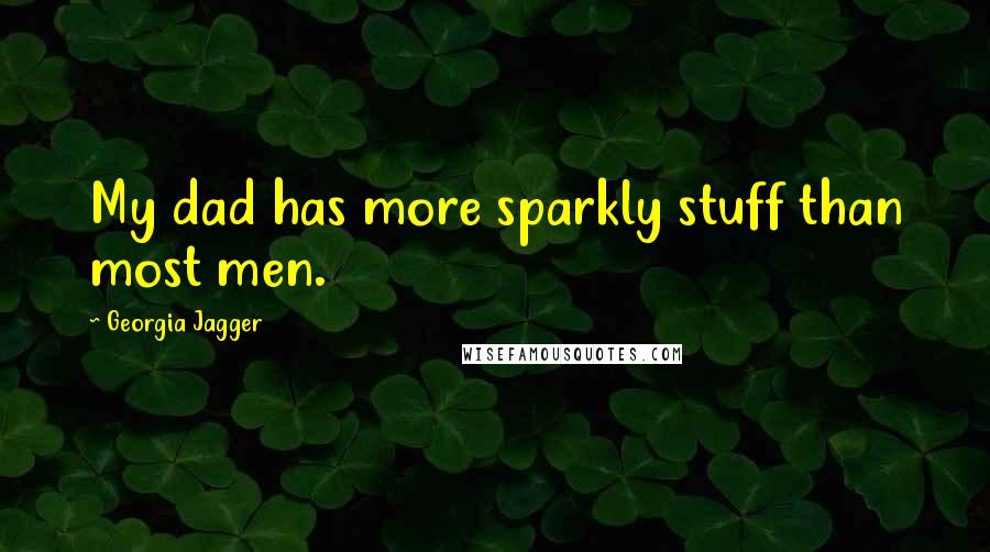 Georgia Jagger quotes: My dad has more sparkly stuff than most men.