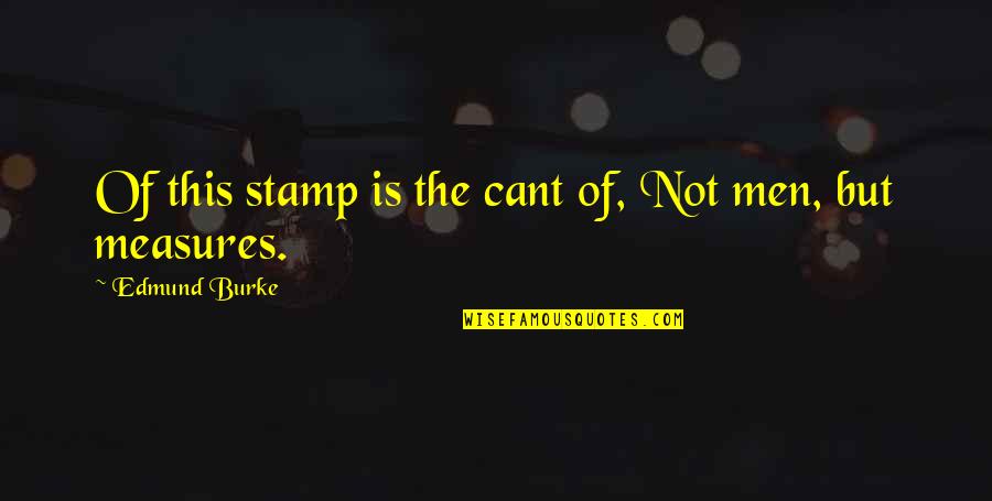 Georgia Nicolson Quotes By Edmund Burke: Of this stamp is the cant of, Not