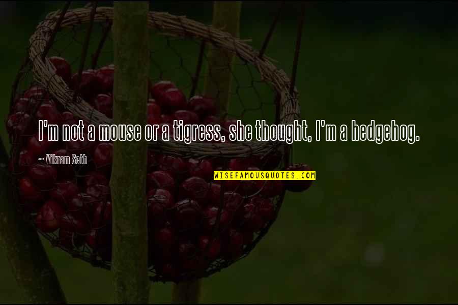 Georgia Peaches Quotes By Vikram Seth: I'm not a mouse or a tigress, she