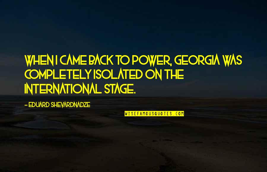 Georgia Power Quotes By Eduard Shevardnadze: When I came back to power, Georgia was