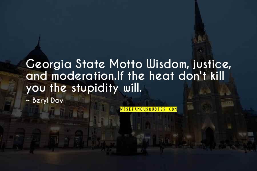 Georgia The State Quotes By Beryl Dov: Georgia State Motto Wisdom, justice, and moderation.If the