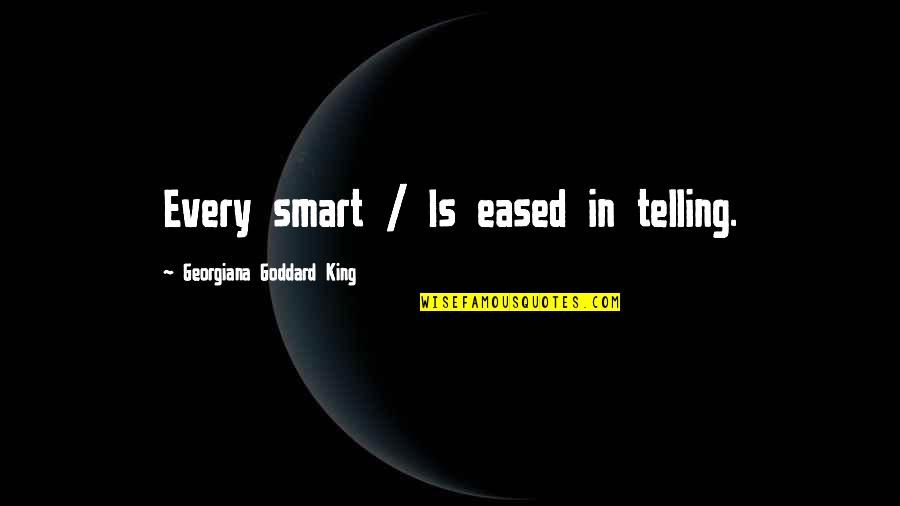 Georgiana Quotes By Georgiana Goddard King: Every smart / Is eased in telling.