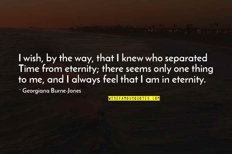 Georgiana's Quotes By Georgiana Burne-Jones: I wish, by the way, that I knew