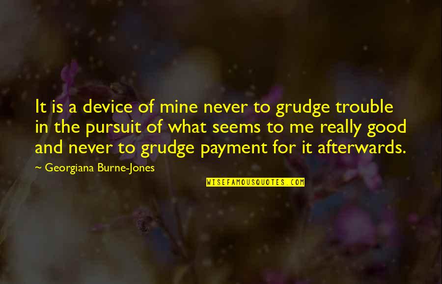 Georgiana's Quotes By Georgiana Burne-Jones: It is a device of mine never to