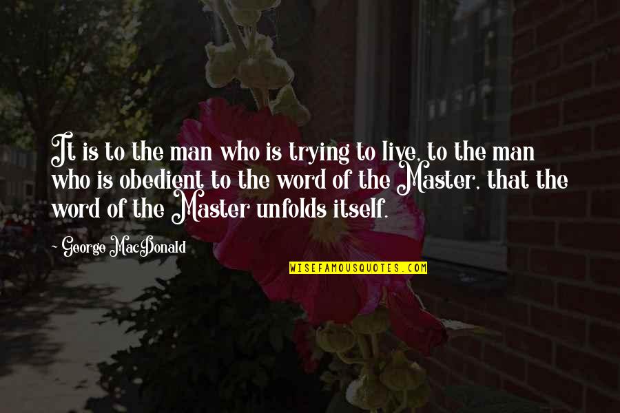 Georgianization Quotes By George MacDonald: It is to the man who is trying