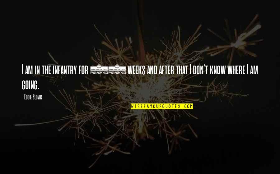 Georgianna Carter Quotes By Eddie Slovik: I am in the infantry for 17 weeks