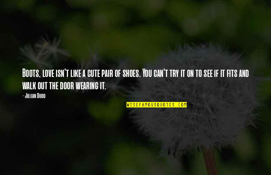 Georgianna Robertson Quotes By Jillian Dodd: Boots, love isn't like a cute pair of Georgianna Robertson Quotes By Jillian Dodd: Boots, love isn't like a cute pair of