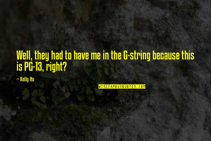 Georgianna Robertson Quotes By Kelly Hu: Well, they had to have me in the