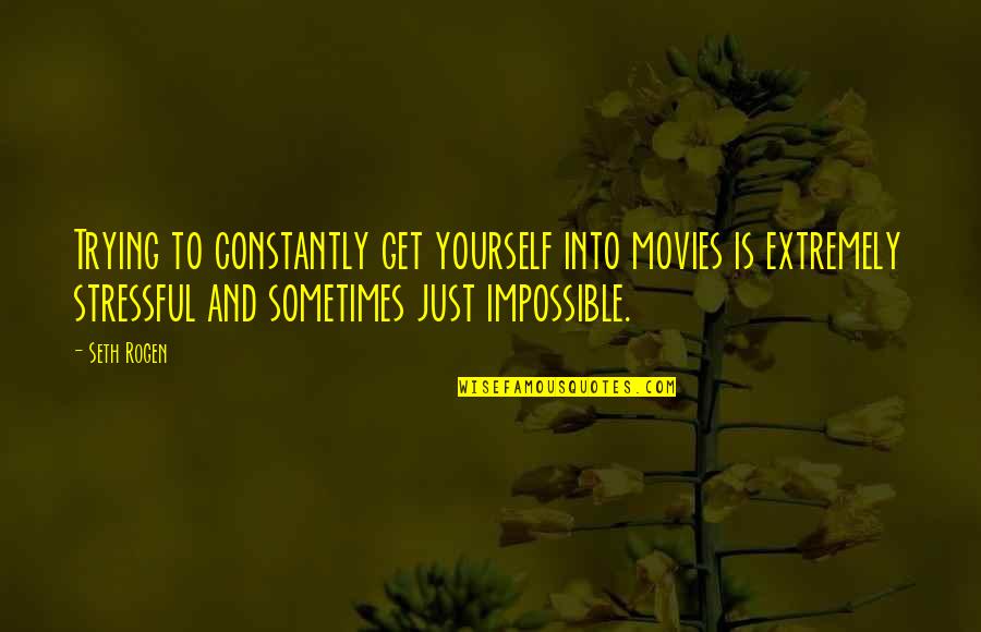 Georgianna Robertson Quotes By Seth Rogen: Trying to constantly get yourself into movies is Georgianna Robertson Quotes By Seth Rogen: Trying to constantly get yourself into movies is