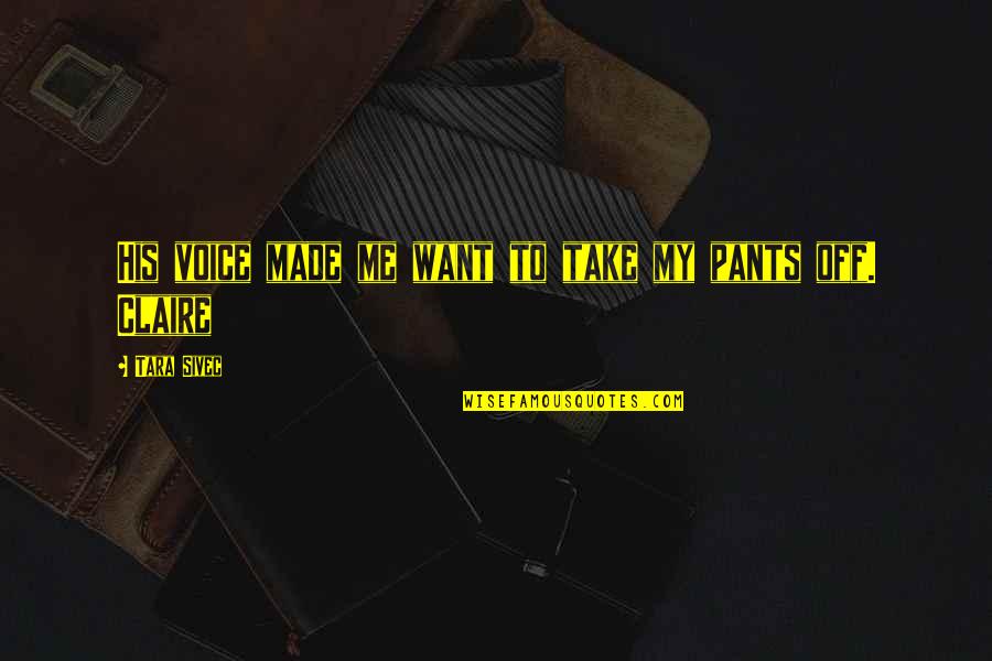 Georgics And Bucolics Quotes By Tara Sivec: His voice made me want to take my Georgics And Bucolics Quotes By Tara Sivec: His voice made me want to take my