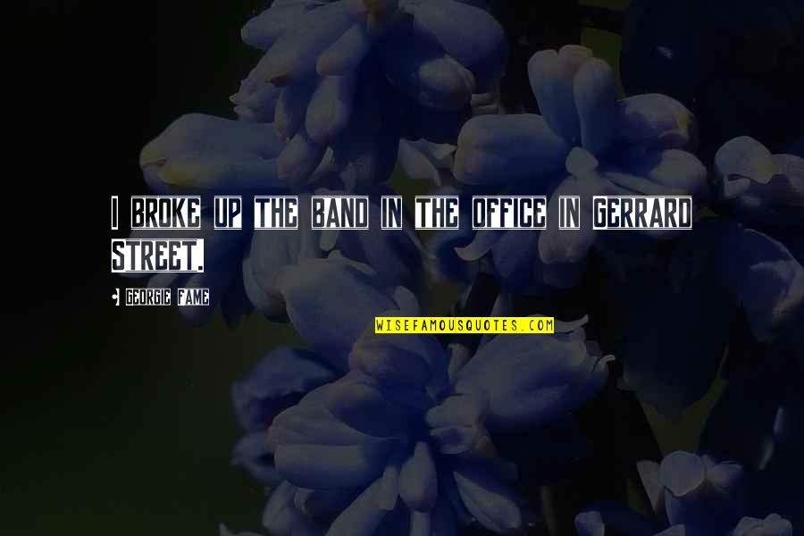 Georgie It Quotes By Georgie Fame: I broke up the band in the office