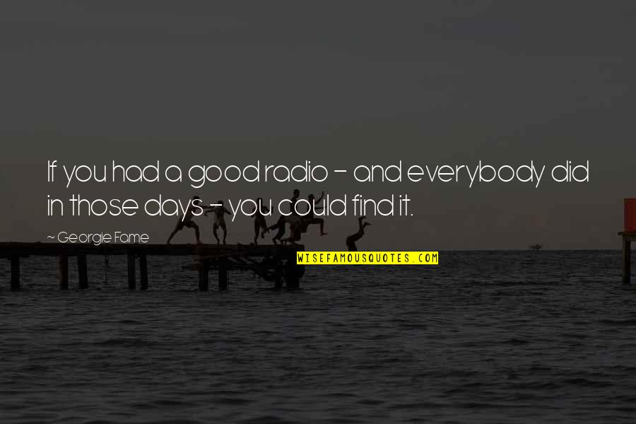 Georgie It Quotes By Georgie Fame: If you had a good radio - and