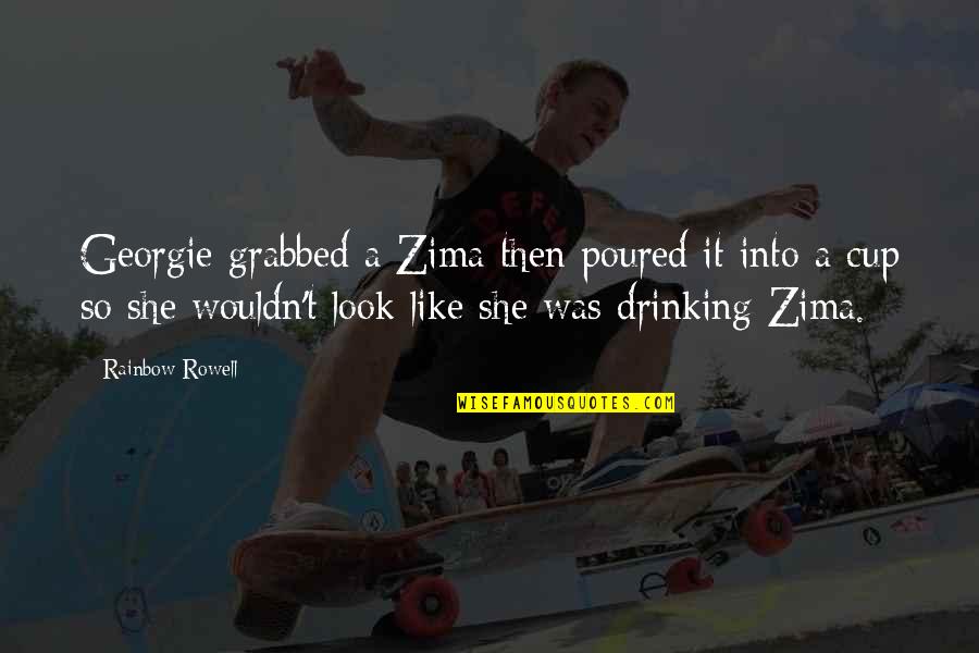 Georgie It Quotes By Rainbow Rowell: Georgie grabbed a Zima then poured it into