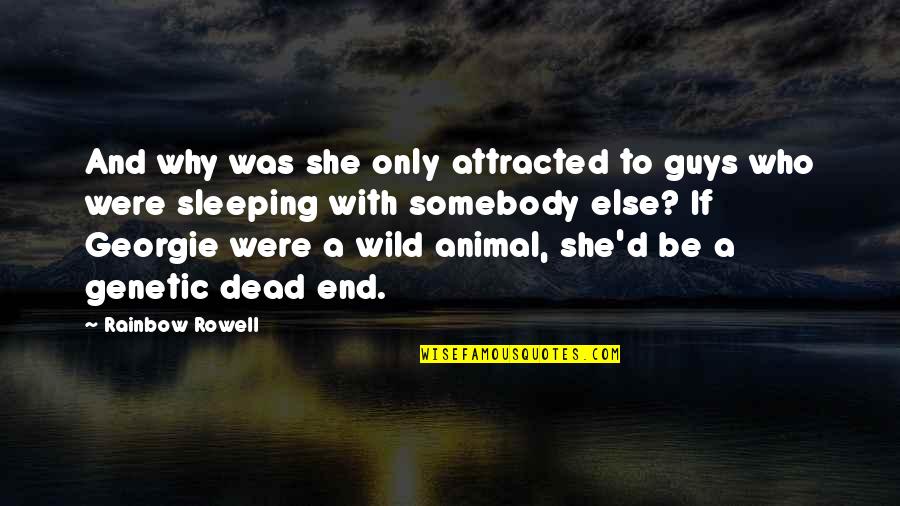 Georgie It Quotes By Rainbow Rowell: And why was she only attracted to guys