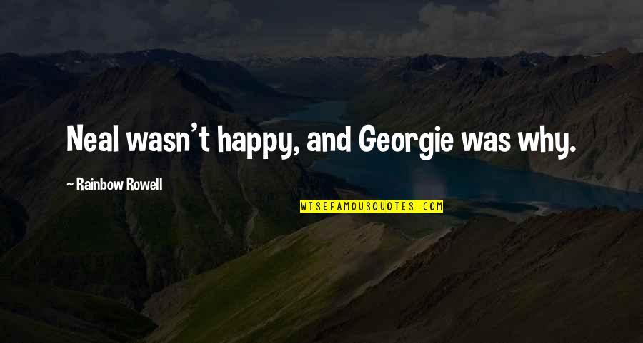 Georgie It Quotes By Rainbow Rowell: Neal wasn't happy, and Georgie was why.