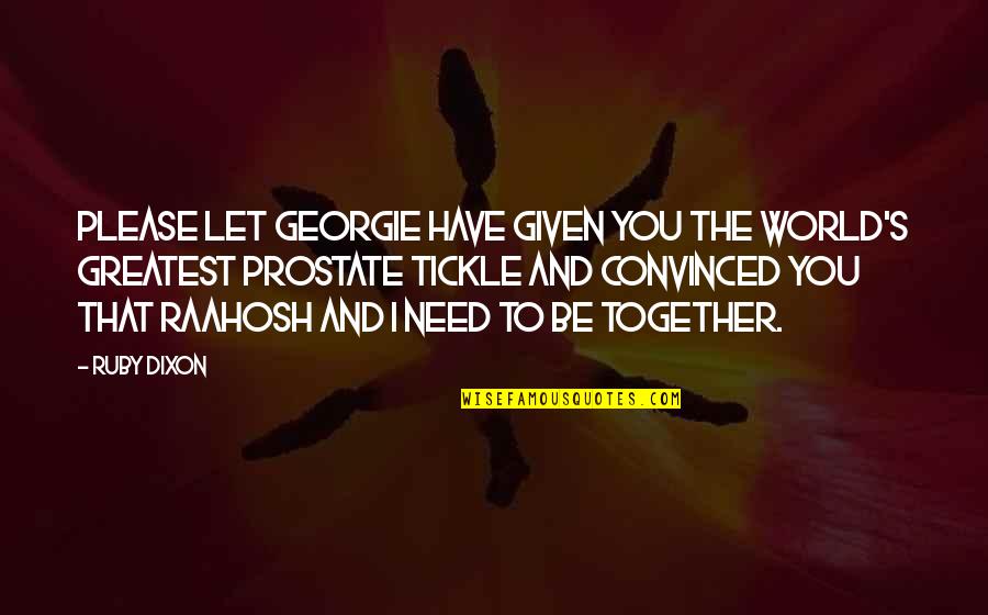 Georgie It Quotes By Ruby Dixon: Please let Georgie have given you the world's