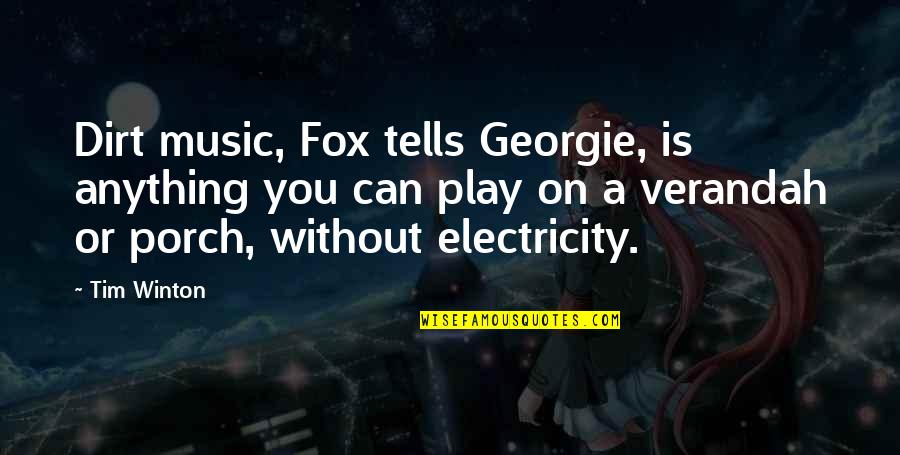 Georgie It Quotes By Tim Winton: Dirt music, Fox tells Georgie, is anything you