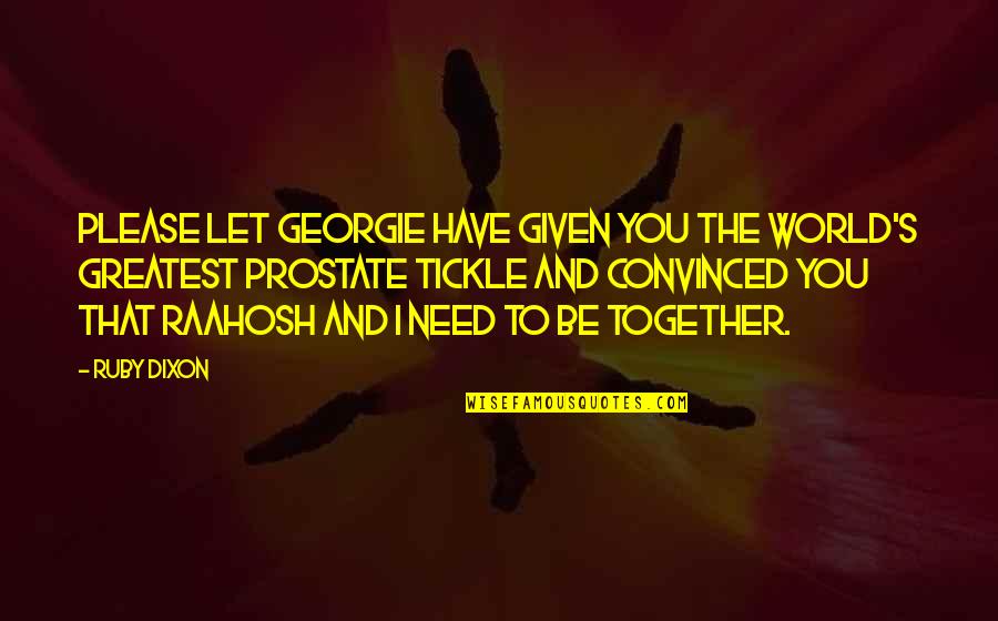Georgie's Quotes By Ruby Dixon: Please let Georgie have given you the world's