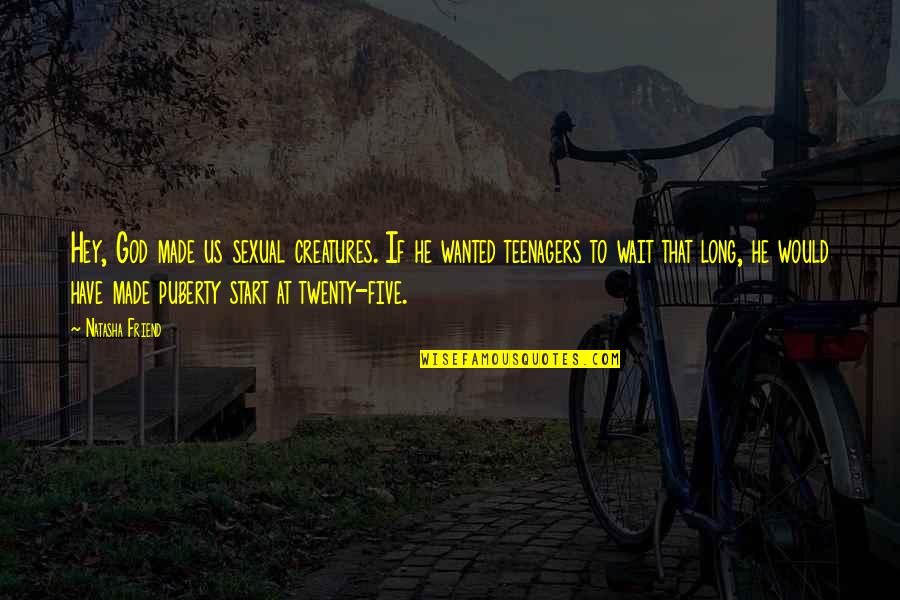 Georgiev Stats Quotes By Natasha Friend: Hey, God made us sexual creatures. If he