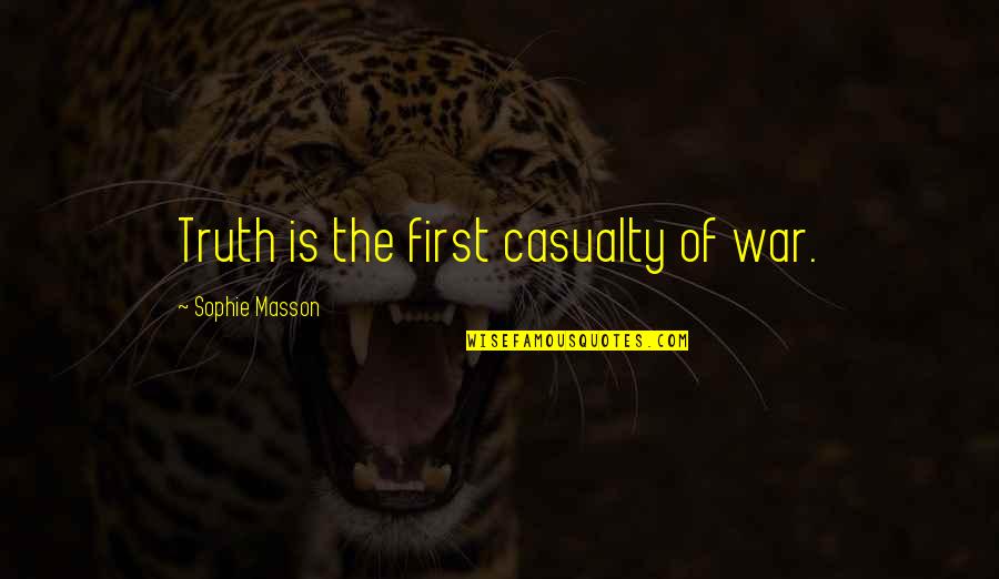 Georgina Beyer Quotes By Sophie Masson: Truth is the first casualty of war.