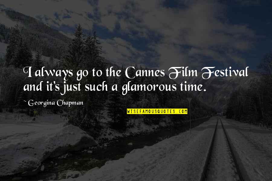 Georgina Chapman Quotes By Georgina Chapman: I always go to the Cannes Film Festival
