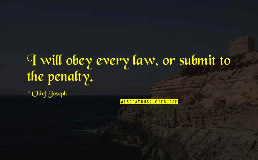 Georginer Quotes By Chief Joseph: I will obey every law, or submit to