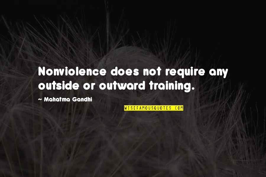 Georginer Quotes By Mahatma Gandhi: Nonviolence does not require any outside or outward