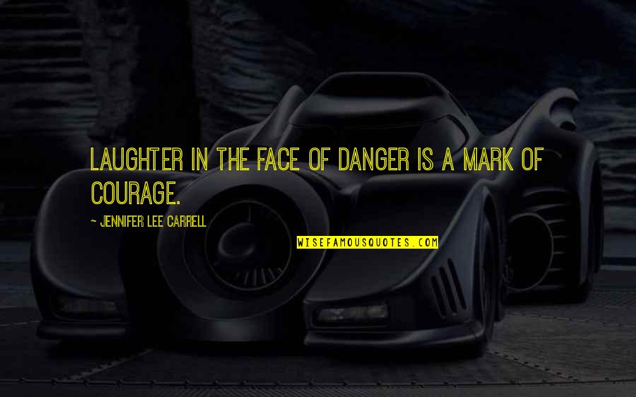 Georgios Papadopoulos Quotes By Jennifer Lee Carrell: Laughter in the face of danger is a Georgios Papadopoulos Quotes By Jennifer Lee Carrell: Laughter in the face of danger is a
