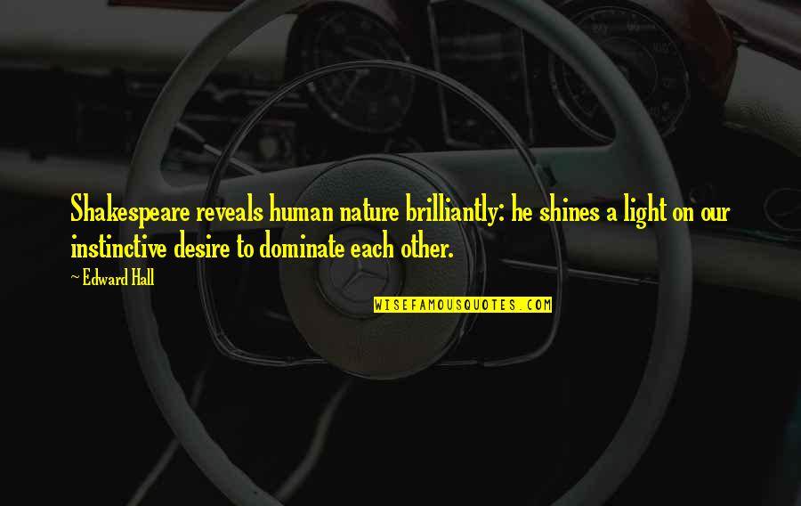 Georgios Papandreou Quotes By Edward Hall: Shakespeare reveals human nature brilliantly: he shines a