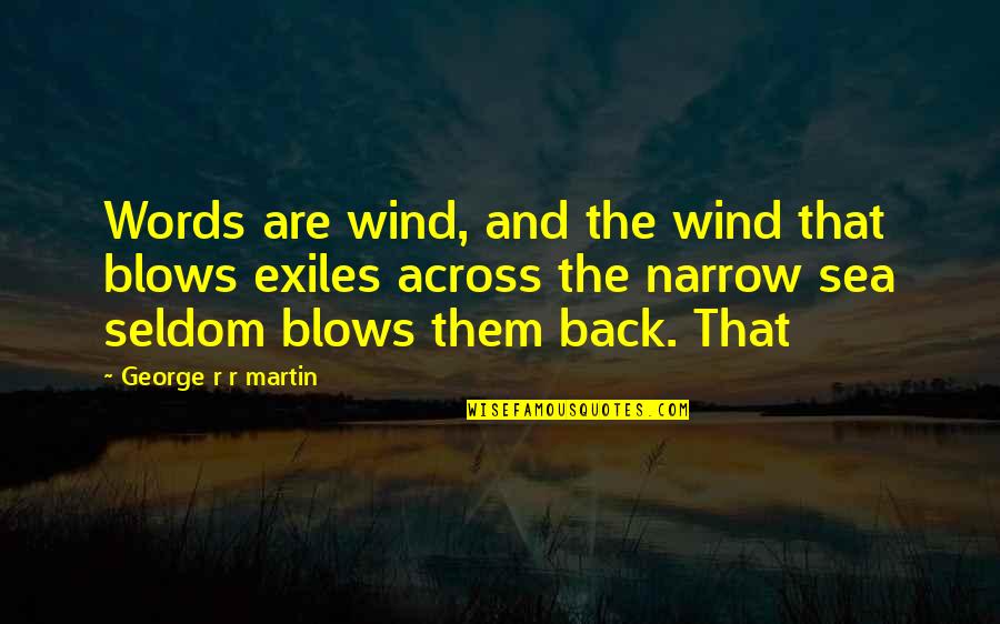 Georgius Coin Quotes By George R R Martin: Words are wind, and the wind that blows Georgius Coin Quotes By George R R Martin: Words are wind, and the wind that blows