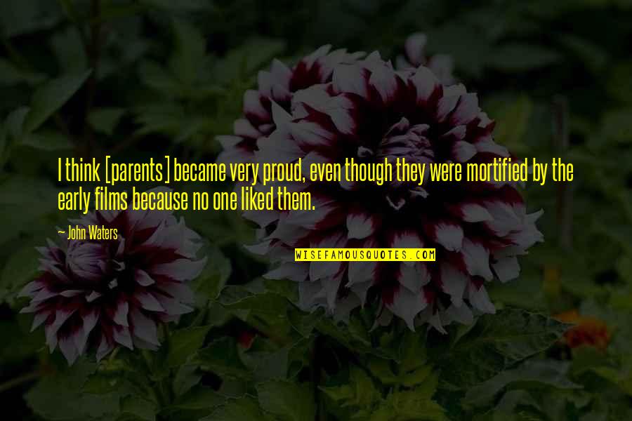 Georgius Siabanis Quotes By John Waters: I think [parents] became very proud, even though