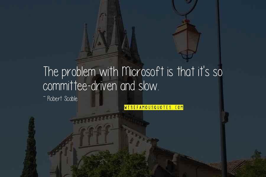 Georgoulis Cars Quotes By Robert Scoble: The problem with Microsoft is that it's so