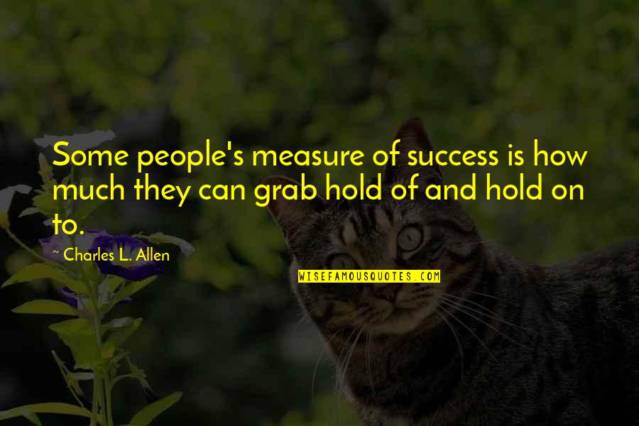 Georgousis Quotes By Charles L. Allen: Some people's measure of success is how much
