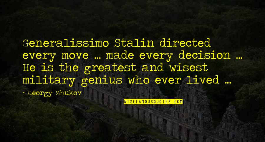 Georgy Zhukov Quotes By Georgy Zhukov: Generalissimo Stalin directed every move ... made every