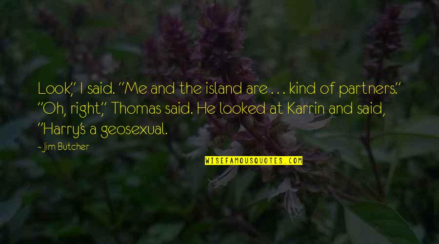 Geosexual Quotes By Jim Butcher: Look," I said. "Me and the island are