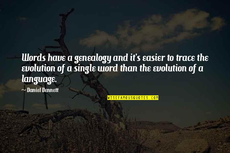 Geosynchronous Altitude Quotes By Daniel Dennett: Words have a genealogy and it's easier to
