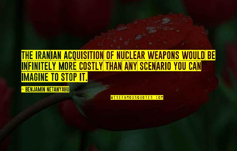 Geosynchronous Transfer Quotes By Benjamin Netanyahu: The Iranian acquisition of nuclear weapons would be