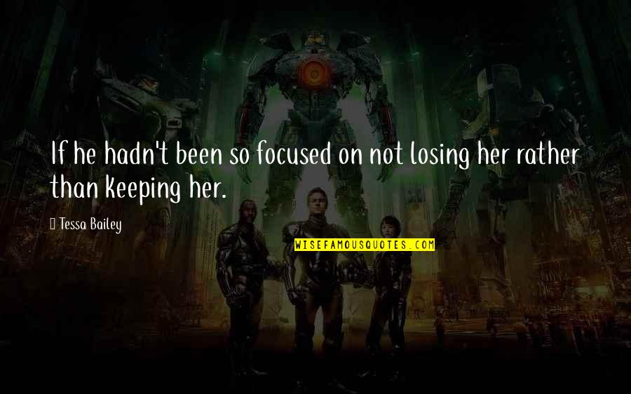Geovanni Santos Quotes By Tessa Bailey: If he hadn't been so focused on not