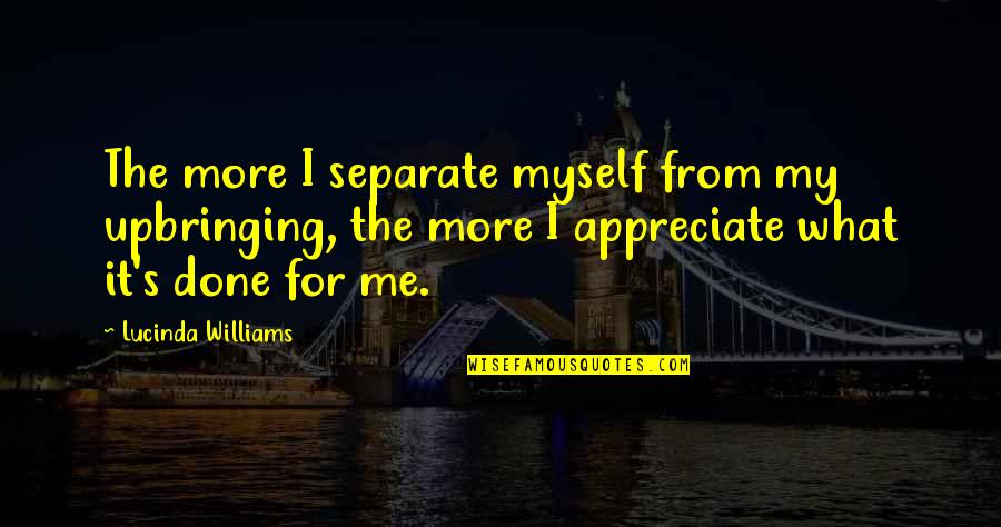 Gep Cktr Ger Vw K Fer Quotes By Lucinda Williams: The more I separate myself from my upbringing,
