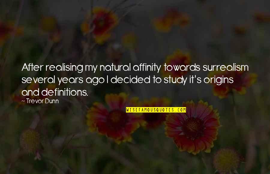 Gep Cktr Ger Vw K Fer Quotes By Trevor Dunn: After realising my natural affinity towards surrealism several Gep Cktr Ger Vw K Fer Quotes By Trevor Dunn: After realising my natural affinity towards surrealism several