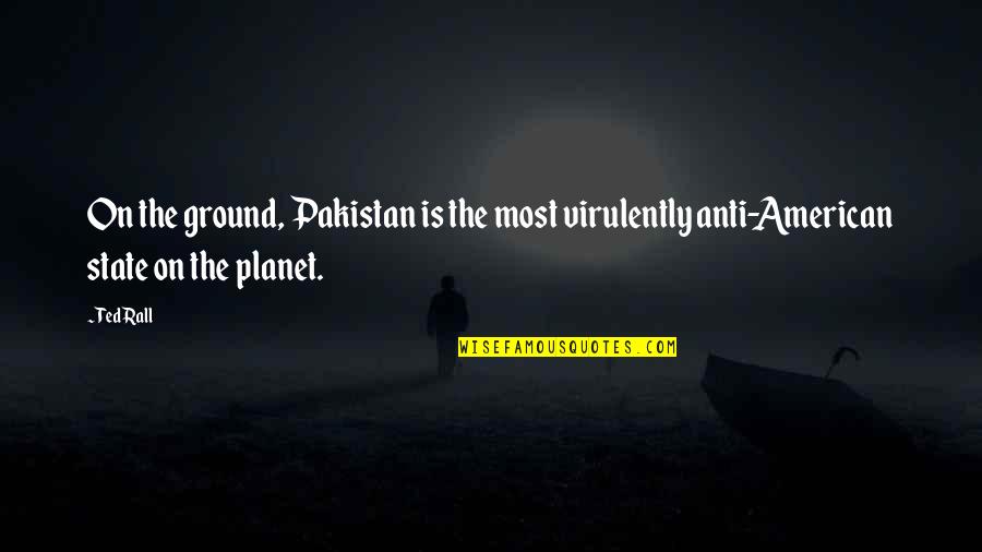 Gepard Finance Quotes By Ted Rall: On the ground, Pakistan is the most virulently