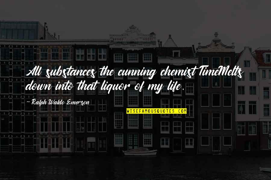 Gepetto Quotes By Ralph Waldo Emerson: All substances the cunning chemist TimeMelts down into Gepetto Quotes By Ralph Waldo Emerson: All substances the cunning chemist TimeMelts down into