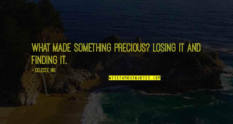 Gephardt Guitars Quotes By Celeste Ng: What made something precious? Losing it and finding
