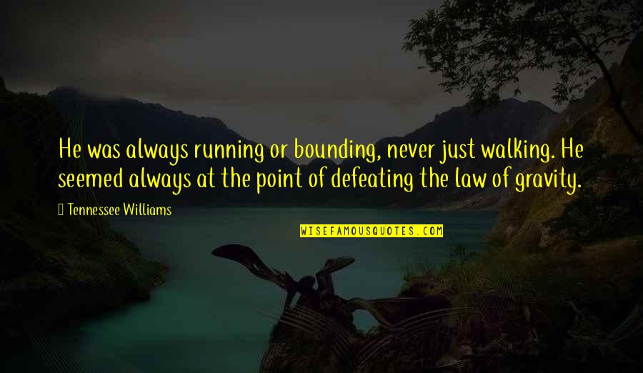 Geppetto Drew Quotes By Tennessee Williams: He was always running or bounding, never just