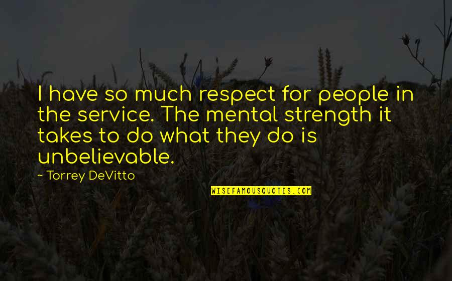 Geppy Cucciari Quotes By Torrey DeVitto: I have so much respect for people in Geppy Cucciari Quotes By Torrey DeVitto: I have so much respect for people in