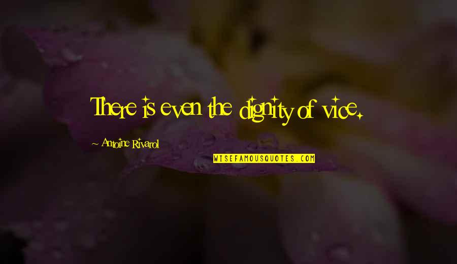 Gepresstes Quotes By Antoine Rivarol: There is even the dignity of vice. Gepresstes Quotes By Antoine Rivarol: There is even the dignity of vice.
