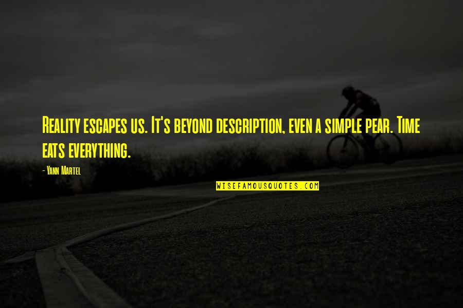 Gepresstes Quotes By Yann Martel: Reality escapes us. It's beyond description, even a Gepresstes Quotes By Yann Martel: Reality escapes us. It's beyond description, even a