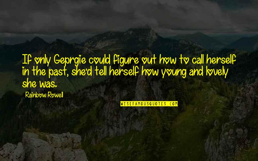 Geprgie Quotes By Rainbow Rowell: If only Geprgie could figure out how to