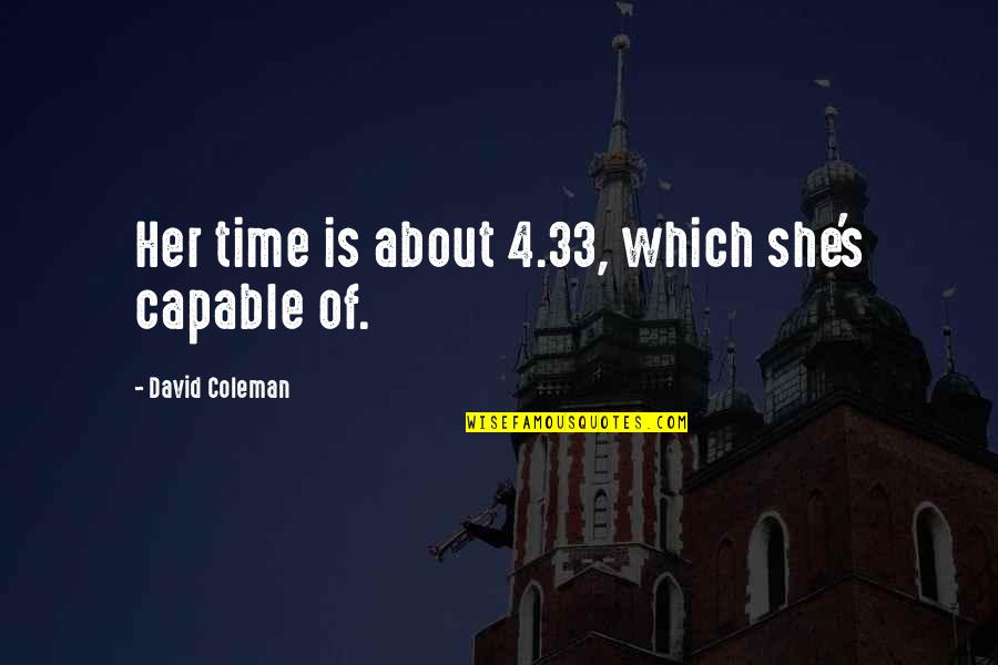 Geprikkeld Definitie Quotes By David Coleman: Her time is about 4.33, which she's capable Geprikkeld Definitie Quotes By David Coleman: Her time is about 4.33, which she's capable